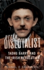 Utter Disloyalist : Tadhg Barry and the Irish Revolution - Book