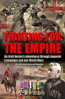 Fighting for the Empire : An Irish Doctor's Adventures Through Imperial Campaigns and Two World Wars - Book