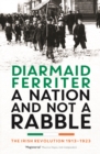 A Nation and not a Rabble : The Irish Revolution 1913-23 - Book