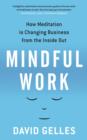 Mindful Work : How Meditation is Changing Business from the Inside Out - Book