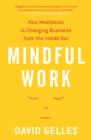 Mindful Work : How Meditation is Changing Business from the Inside Out - Book