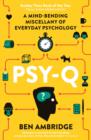 Psy-Q : A Mind-Bending Miscellany Of Everyday Psychology - Book