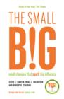 The small BIG : Small Changes that Spark Big Influence - Book
