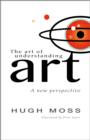 The Art of Understanding Art : A New Perspective - Book