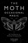 The Moth: Occasional Magic : 50 True Stories of Defying the Impossible - Book