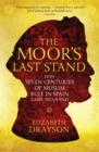 The Moor's Last Stand : How Seven Centuries of Muslim Rule in Spain Came to an End - Book