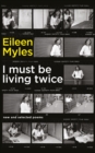 I Must Be Living Twice : New and Selected Poems 1975 - 2014 - Book