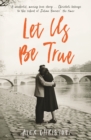Let Us Be True : From the Betty Trask Prize-winning author of Glass - Book