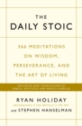 The Daily Stoic : 366 Meditations on Wisdom, Perseverance, and the Art of Living:  Featuring new translations of Seneca, Epictetus, and Marcus Aurelius - Book