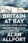 Britain at Bay : The Epic Story of the Second World War: 1938-1941 - Book