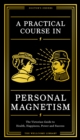 A Practical Course in Personal Magnetism : The Victorian Guide to Health, Happiness, Power and Success: Doctor's Orders from Wellcome Library - Book