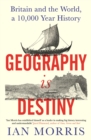 Geography Is Destiny : Britain and the World, a 10,000 Year History - Book