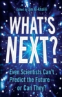 What's Next? : Even Scientists Can’t Predict the Future – or Can They? - Book