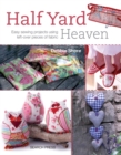 Half Yard(TM) Heaven : Easy sewing projects using left-over pieces of fabric - eBook
