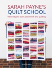 Sarah Payne's Quilt School : New ways to start patchwork and quilting - eBook
