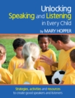 Unlocking Speaking and Listening in Every Child : Strategies, activities and resources to create good speakers and listeners - eBook