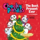 Cheeky Pandas: The Best Present Ever : A Story about Christmas - Book