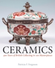 Ceramics : 400 Years of British Collecting in 100 Masterpieces - Book