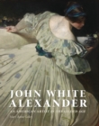 John White Alexander : An American Artist in the Gilded Age - Book