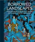 Borrowed Landscapes : China and Japan in the Historic Houses and Gardens of Britain and Ireland - Book
