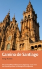 Camino de Santiago : The ancient Way of Saint James pilgrimage route from the French Pyrenees to Santiago de Compostela - eBook