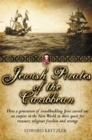 Jewish Pirates of the Caribbean : How a Generation of Swashbuckling Jews Carved Out an Empire in the New World in Their Quest for Treasure, Religious Freedom and Revenge - eBook