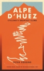 Alpe d'Huez : The Story of Pro Cycling's Greatest Climb - Book