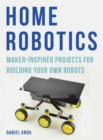 Home Robotics : Maker-Inspired Projects For Building Your Own Robots - Book