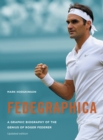 Fedegraphica: A Graphic Biography of the Genius of Roger Federer : Updated edition - Book
