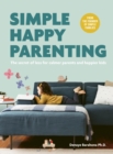 Simple Happy Parenting : The Secret of Less for Calmer Parents and Happier Kids - eBook