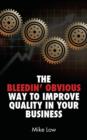 The Bleedin' Obvious Way to Improve Quality in Your Business - Book