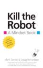Kill the Robot : A Mindset Book - Book