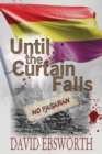 Until the Curtain Falls : A Novel of the Spanish Civil War - Book