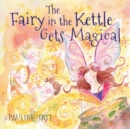The Fairy in the Kettle Gets Magical : A Golden Wizard Book Prize Winner 2023 - Book