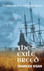 The Exile Breed : The Pitiless Epic of the Irish Famine Diaspora - Book