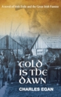 Cold is the Dawn : A Novel of Irish Exile and the Great Irish Famine - Book