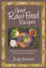 Good Raw Food Recipes : Delicious Raw and Living Food for Energy and Wellness - Book