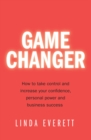 Game Changer : How to take control and increase your confidence, personal power and business success - Book