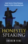 Honestly Speaking : Insider Secrets of Hiring Professional Speakers to Deliver Outstanding Events - Book