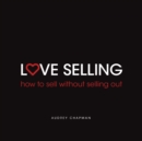 Love Selling : How to sell without selling out - Book