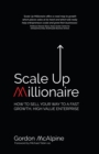 Scale Up Millionaire : How To Sell Your Way To A Fast Growth, High Value Enterprise - Book