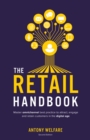 The Retail Handbook : Master omnichannel best practice to attract, engage and retain customers in the digital age - Book