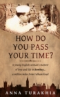 How Do You Pass Your Time? : A young English woman's memoir of love and life in Bombay ... a million miles from Fulham Road - Book
