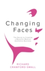 Changing Faces : The Secret to Creating a Beautiful Medical Aesthetics Business - Book