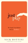 Just Play : The Simple Truth Behind Musical Excellence - Book