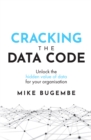 Cracking The Data Code : Unlock the hidden value of data for your organisation - Book