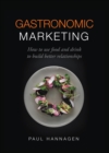 Gastronomic Marketing : How to use food and drink to build better relationships - Book