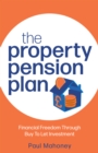 The Property Pension Plan : Financial freedom through buy to let investment - Book