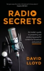 Radio Secrets : An insider’s guide to presenting and producing powerful content for broadcast and podcast - Book