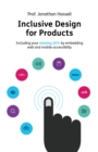 Inclusive Design for Products : Including your missing 20% by embedding web and mobile accessibility - Book